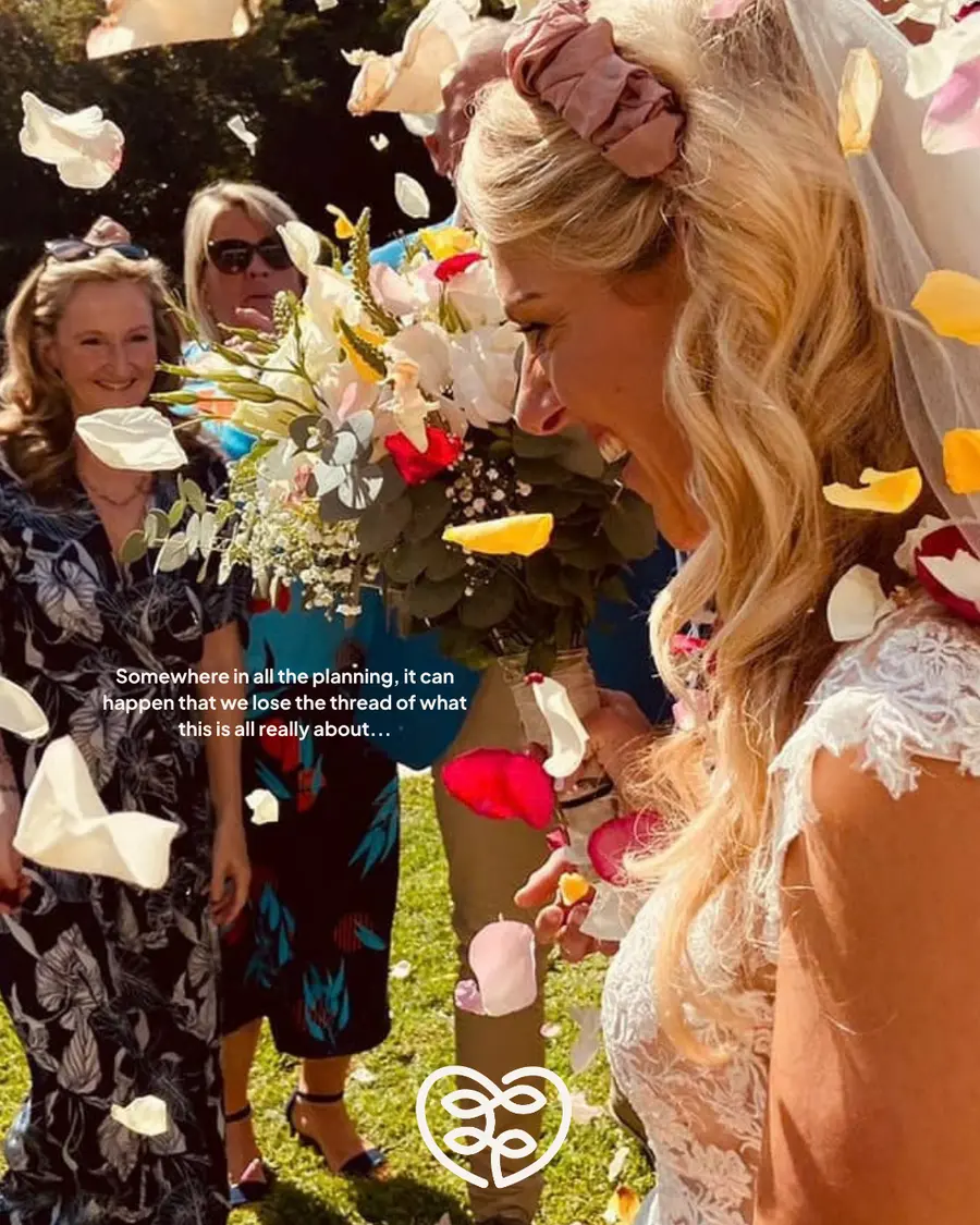 A bride smiling through a shower of rose petals: “Somewhere in all the planning, it can happen that we lose the thread of what this is all really about…”