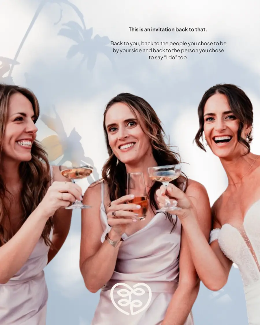 A bride and two bridesmaids raising a toast: “This is an invitation back to that.”